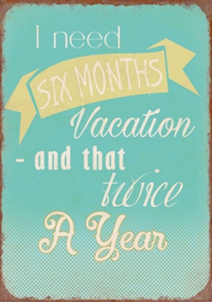 Magnet 5x7cm I Need Six Months Vacation And That Twice A Year - Se flere Magneter og Spejle